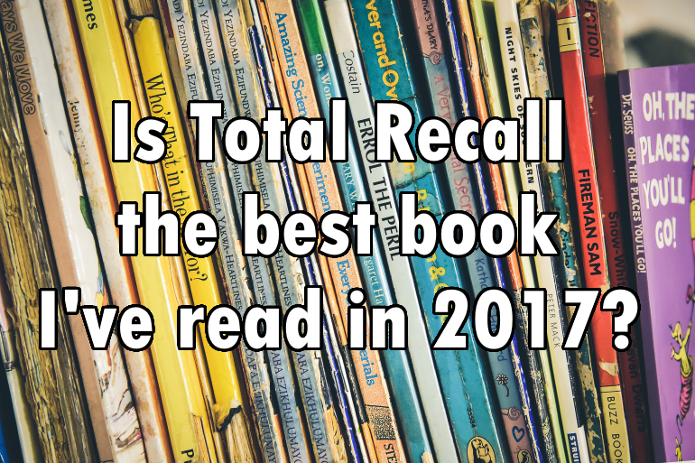 Is Total Recall the best book I've read in 2017?